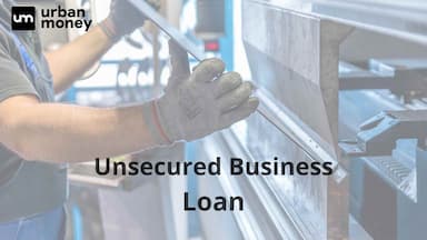Unsecured Business Loan &#8211; Types, Features, Eligibility &amp; Documents