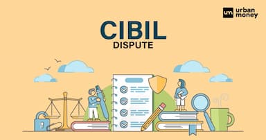 CIBIL Dispute : Types, Process to Raise CIBIL Dispute and Its Resolution