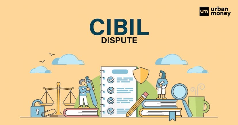CIBIL Dispute : Types, Process to Raise CIBIL Dispute and Its Resolution