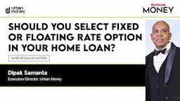 Fixed Or Floating Rate For Your Home Loan: Best Option to Pick From